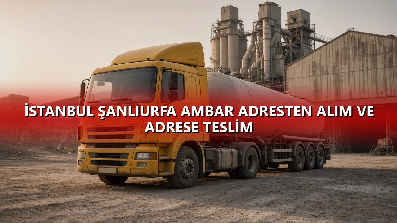 İstanbul Şanlıurfa Ambar Adresten Alım ve Adrese Teslim